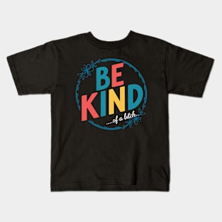 Be Kind Of A Bitch Funny Quote Gift Kids T-Shirt